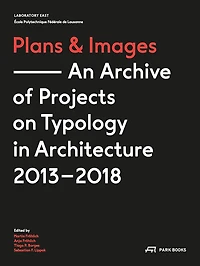 Plans and Images: An Archive of Projects on Typology in Architecture 2013-2018