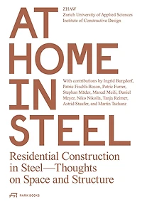 At Home in Steel: Residential Construction in Steel, Thoughts on Space and Structure.