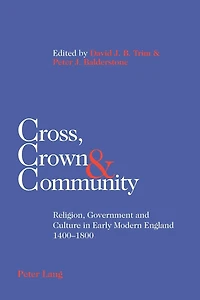 Cross, Crown & Community: Religion, Government and Culture in Early Modern England 1400-1800