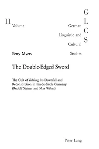 The Double-Edged Sword: The Cult of "Bildung", Its Downfall and Reconstitution in Fin-de-Siècle Germany (Rudolf Steiner and Max Weber)
