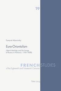Euro-Orientalism: Liberal Ideology and the Image of Russia in France (c. 1740-1880)