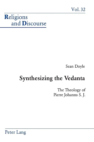 Synthesizing the Vedanta: The Theology of Pierre Johanns S. J.