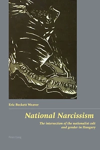 National Narcissism: The intersection of the nationalist cult and gender in Hungary