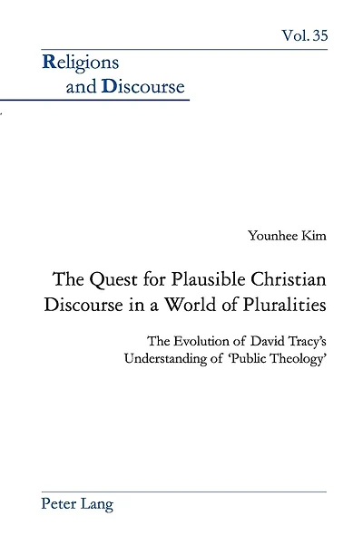 The Quest for Plausible Christian Discourse in a World of Pluralities: The Evolution of David Tracy's Understanding of 'Public Theology'