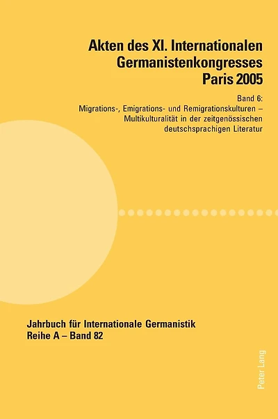 Akten des XI. Internationalen Germanistenkongresses Paris 2005- «Germanistik im Konflikt der Kulturen»: Band 6- Migrations-, Emigrations- und Remigrationskulturen- Betreut von Fawzi Boubia, Anne Saint Sauveur-Henn und Frithjof Trapp- Multikulturalitaet in