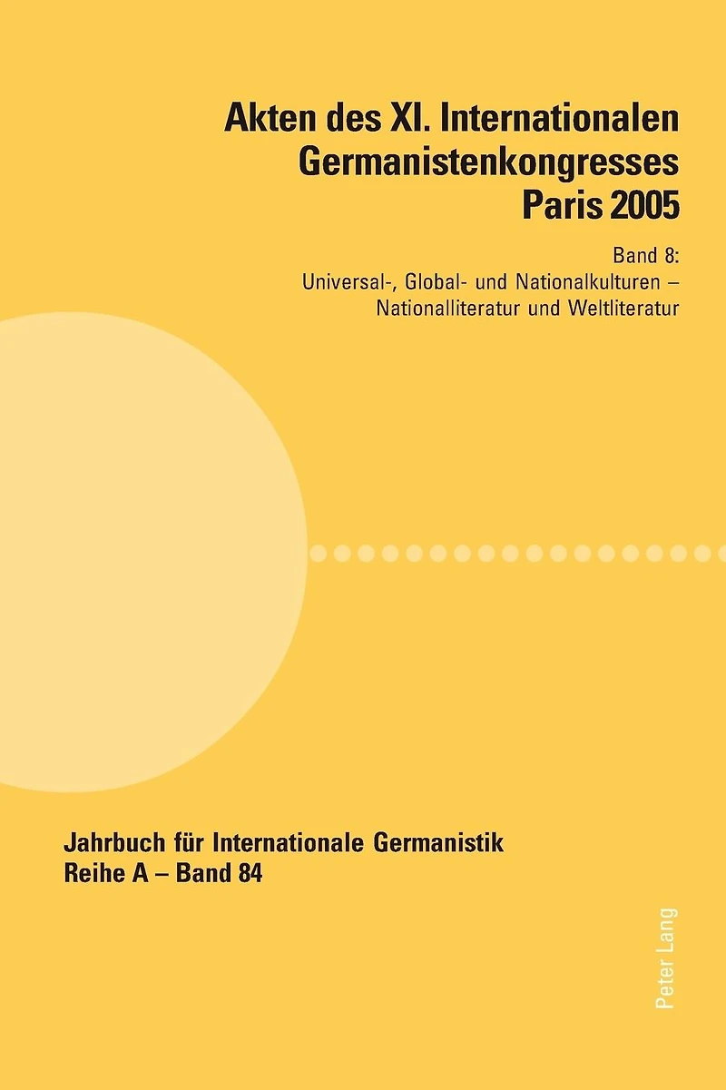 Akten des XI. Internationalen Germanistenkongresses Paris 2005- «Germanistik im Konflikt der Kulturen»: Band 8- Universal-, Global- und Nationalkulturen- Betreut von Young Eun Chang, Konrad Ehlich und Fabrice Malkani- Nationalliteratur und Weltliteratur-