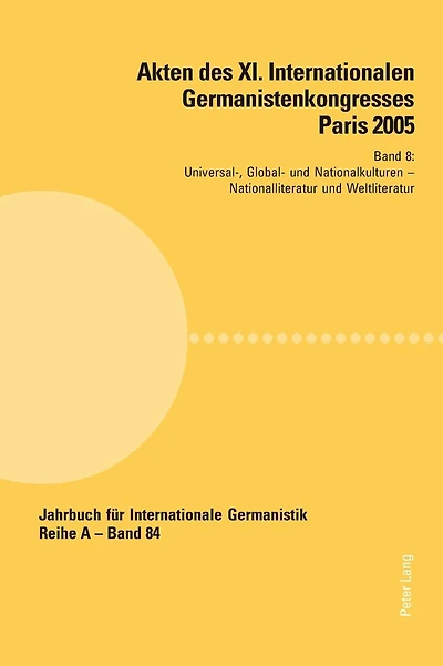 Akten des XI. Internationalen Germanistenkongresses Paris 2005- «Germanistik im Konflikt der Kulturen»: Band 8- Universal-, Global- und Nationalkulturen- Betreut von Young Eun Chang, Konrad Ehlich und Fabrice Malkani- Nationalliteratur und Weltliteratur-