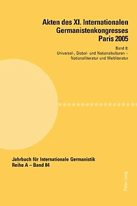 Akten des XI. Internationalen Germanistenkongresses Paris 2005- «Germanistik im Konflikt der Kulturen»: Band 8- Universal-, Global- und Nationalkulturen- Betreut von Young Eun Chang, Konrad Ehlich und Fabrice Malkani- Nationalliteratur und Weltliteratur-