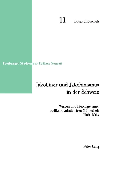 Jakobiner und Jakobinismus in der Schweiz: Wirken und Ideologie einer radikalrevolutionaeren Minderheit- 1789-1803