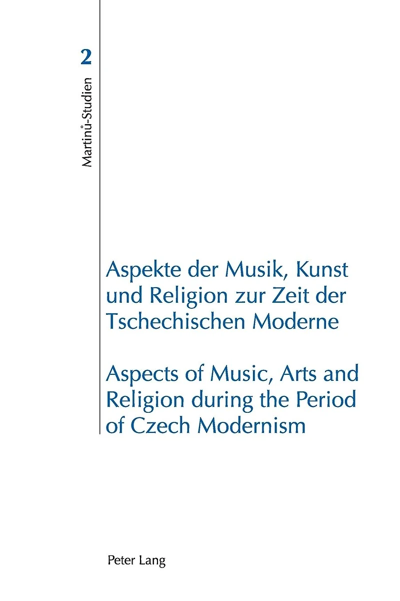 Aspekte der Musik, Kunst und Religion zur Zeit der Tschechischen Moderne- Aspects of Music, Arts and Religion during the Period of Czech Modernism