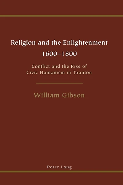 Religion and the Enlightenment - 1600-1800: Conflict and the Rise of Civic Humanism in Taunton