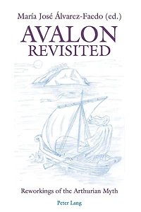 Avalon Revisited: Reworkings of the Arthurian Myth