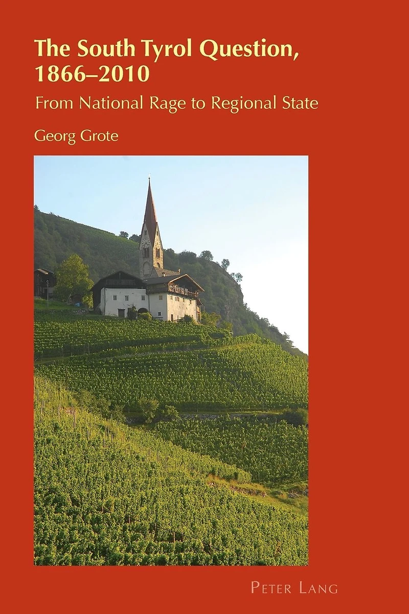 The South Tyrol Question, 1866-2010: From National Rage to Regional State