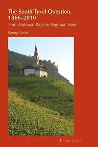 The South Tyrol Question, 1866-2010: From National Rage to Regional State