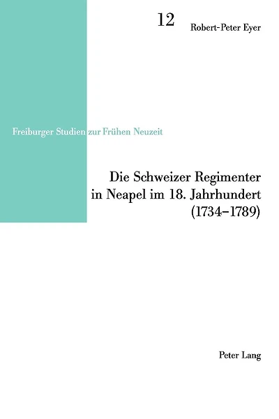 Die Schweizer Regimenter in Neapel im 18. Jahrhundert (1734-1789)