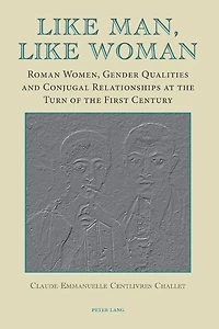 Like Man, Like Woman: Roman Women, Gender Qualities and Conjugal Relationships at the Turn of the First Century