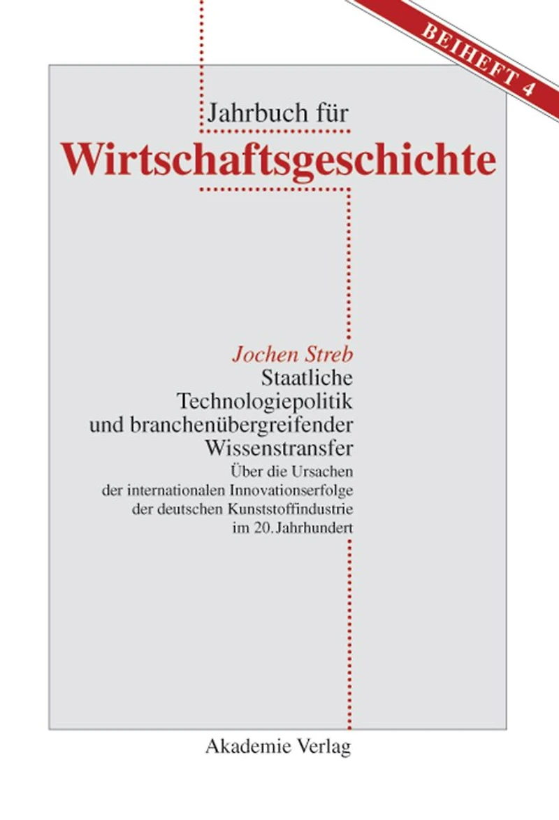 Staatliche Technologiepolitik und branchenübergreifender Wissenstransfer: Über die Ursachen der internationalen Innovationserfolge der deutschen Kunststoffindustrie im 20. Jahrhundert