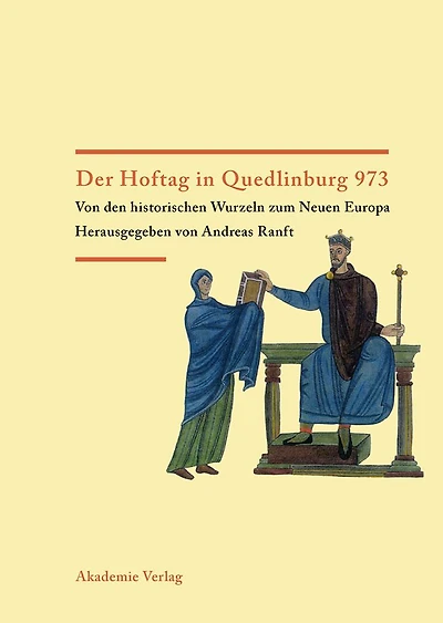 Der Hoftag in Quedlinburg 973: Von den historischen Wurzeln zum Neuen Europa