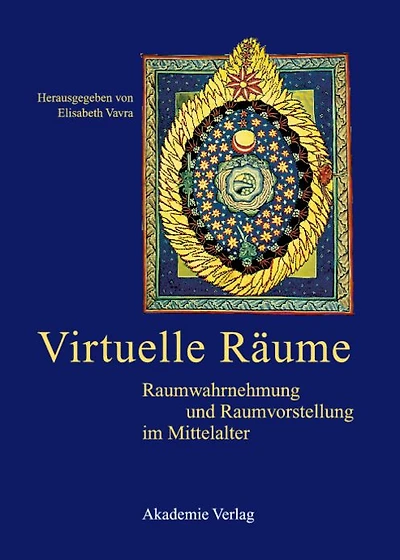 Virtuelle Räume: Raumwahrnehmung und Raumvorstellung im Mittelalter. Akten des 10. Symposiums des Mediävistenverbandes, Krems, 24.-26. März 2003