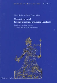 Grenzräume und Grenzüberschreitungen im Vergleich: Der Osten und der Westen des mittelalterlichen Lateineuropa