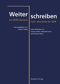 Weiterschreiben: Zur DDR-Literatur nach dem Ende der DDR