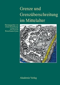 Grenze und Grenzüberschreitung im Mittelalter: 11. Symposium des Mediävistenverbandes vom 14. bis 17. März 2005 in Frankfurt an der Oder