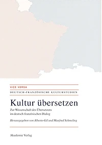 Kultur übersetzen: Zur Wissenschaft des Übersetzens im deutsch-französischen Dialog