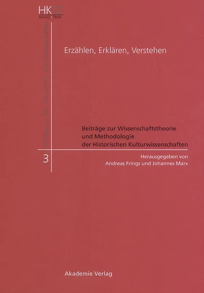 Erzählen, Erklären, Verstehen: Beiträge zur Wissenschaftstheorie und Methodologie der Historischen Kulturwissenschaften