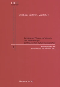 Erzählen, Erklären, Verstehen: Beiträge zur Wissenschaftstheorie und Methodologie der Historischen Kulturwissenschaften