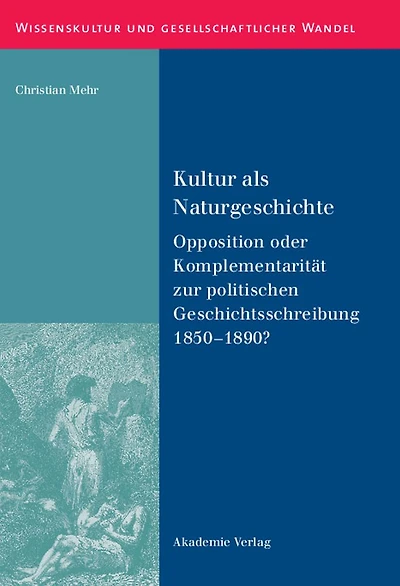 Kultur als Naturgeschichte: Opposition oder Komplementarität zur politischen Geschichtsschreibung 1850-1890?