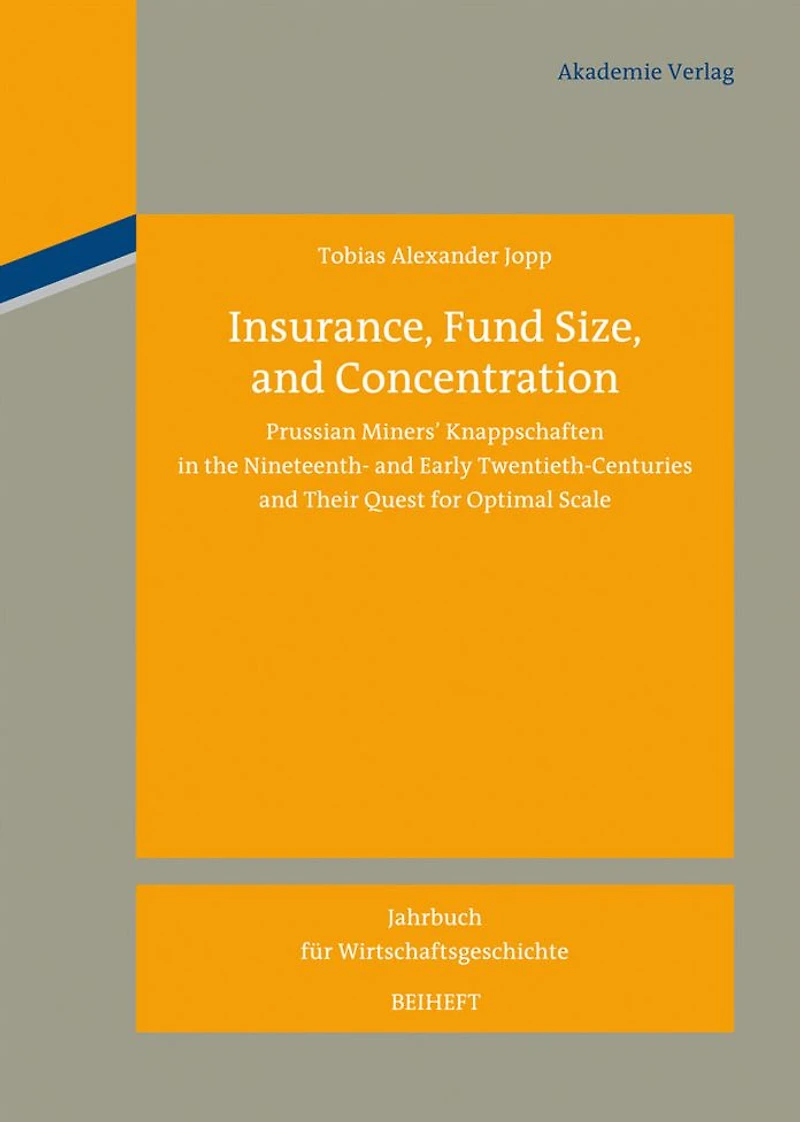 Insurance, Fund Size, and Concentration: Prussian Miners´ Knappschaften in the Nineteenth- and Early Twentieth-Centuries and Their Quest for Optimal Scale