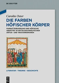Die Farben höfischer Körper: Farbattribuierung und höfische Identität mittelhochdeutschen Artus- Tristanromanen