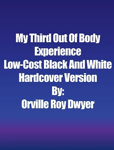 A Third Literal Out Of Body Experience: Low-Cost Black And White Hardcover Version