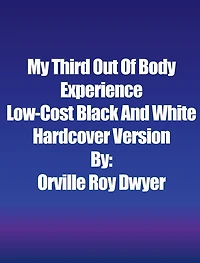 A Third Literal Out Of Body Experience: Low-Cost Black And White Hardcover Version