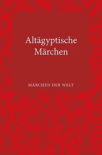 Altägyptische Märchen: Märchen der Welt