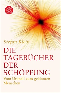 Die Tagebücher der Schöpfung: Vom Urknall zum geklonten Menschen