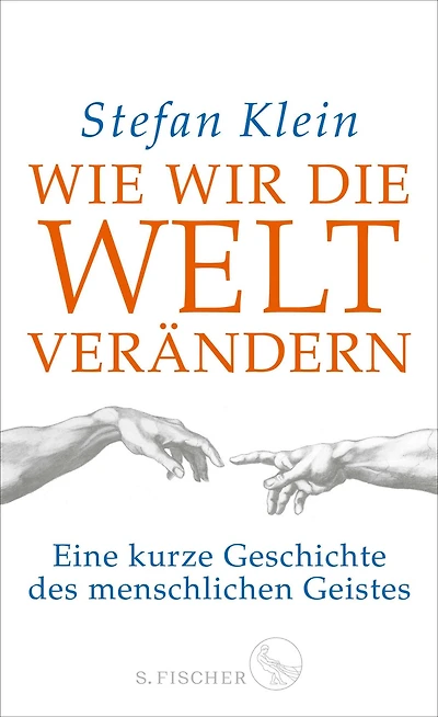 Wie wir die Welt verändern: Eine kurze Geschichte des menschlichen Geistes