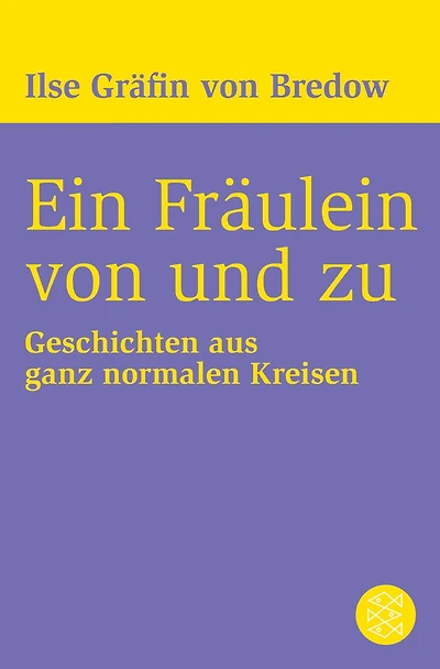 Ein Fräulein von und zu: Geschichten aus ganz normalen Kreisen