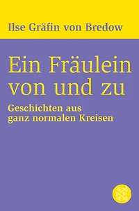 Ein Fräulein von und zu: Geschichten aus ganz normalen Kreisen