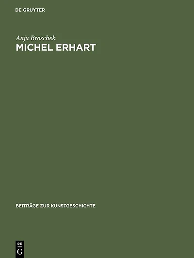 Michel Erhart: Ein Beitrag zur schwäbischen Plastik der Spätgotik