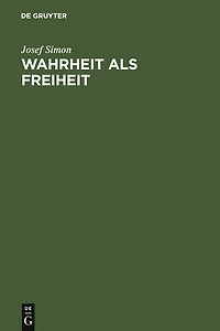 Wahrheit als Freiheit: Ein Versuch zur Entwicklung der Wahrheitsfrage in der neueren Philosophie