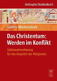 Das Christentum: Werden im Konflikt: Selbstwahrnehmung für das Gespräch der Religionen