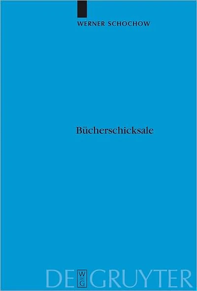 Bucherschicksale: Die Verlagerungsgeschichte der Preussischen Staatsbibliothek. Auslagerung, Zerstorung, Entfremdung, Ruckfuhrung. Dargestellt aus den Quellen