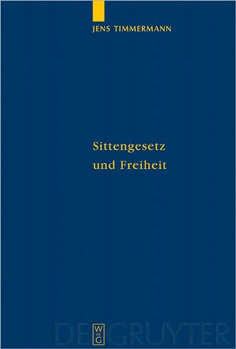 Sittengesetz und Freiheit: Untersuchungen zu Immanuel Kants Theorie des freien Willens