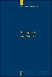 Sittengesetz und Freiheit: Untersuchungen zu Immanuel Kants Theorie des freien Willens