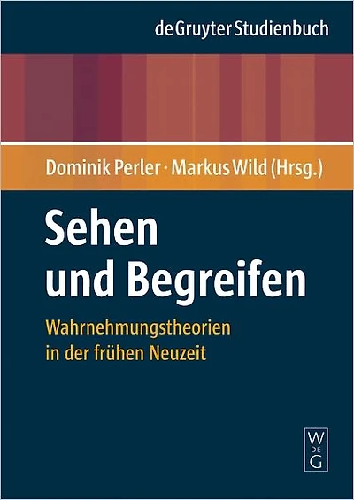 Sehen und Begreifen: Wahrnehmungstheorien in der fruhen Neuzeit