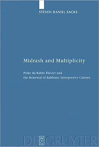 Midrash and Multiplicity: Pirke de-Rabbi Eliezer and the Renewal of Rabbinic Interpretive Culture
