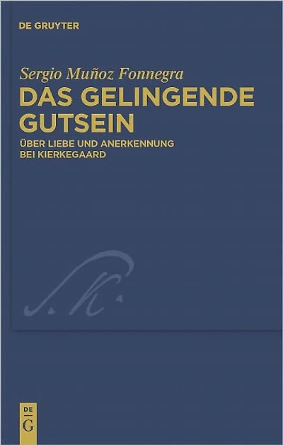 Das gelingende Gutsein: Uber Liebe und Anerkennung bei Kierkegaard