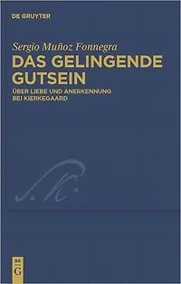 Das gelingende Gutsein: Uber Liebe und Anerkennung bei Kierkegaard