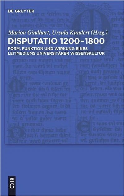 Disputatio 1200-1800: Form, Funktion und Wirkung eines Leitmediums universitarer Wissenskultur